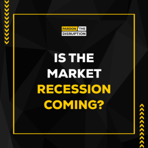 Is the Market Recession Coming? | Pardon The Disruption Debate Show