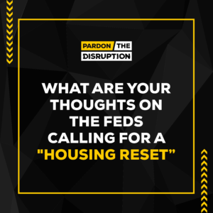 What Are Your Thoughts On The Feds Calling For A "Housing Reset"?