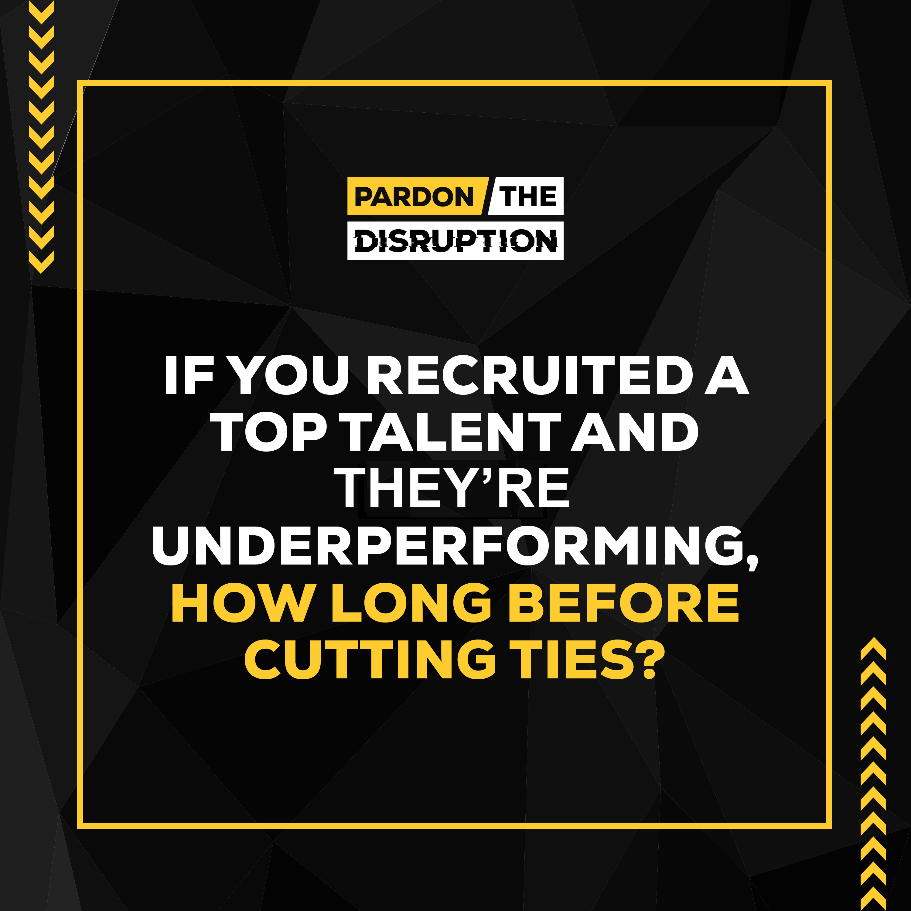 If You Recruited A Top Talent And They're Underperforming, How Long Before Cutting Ties?