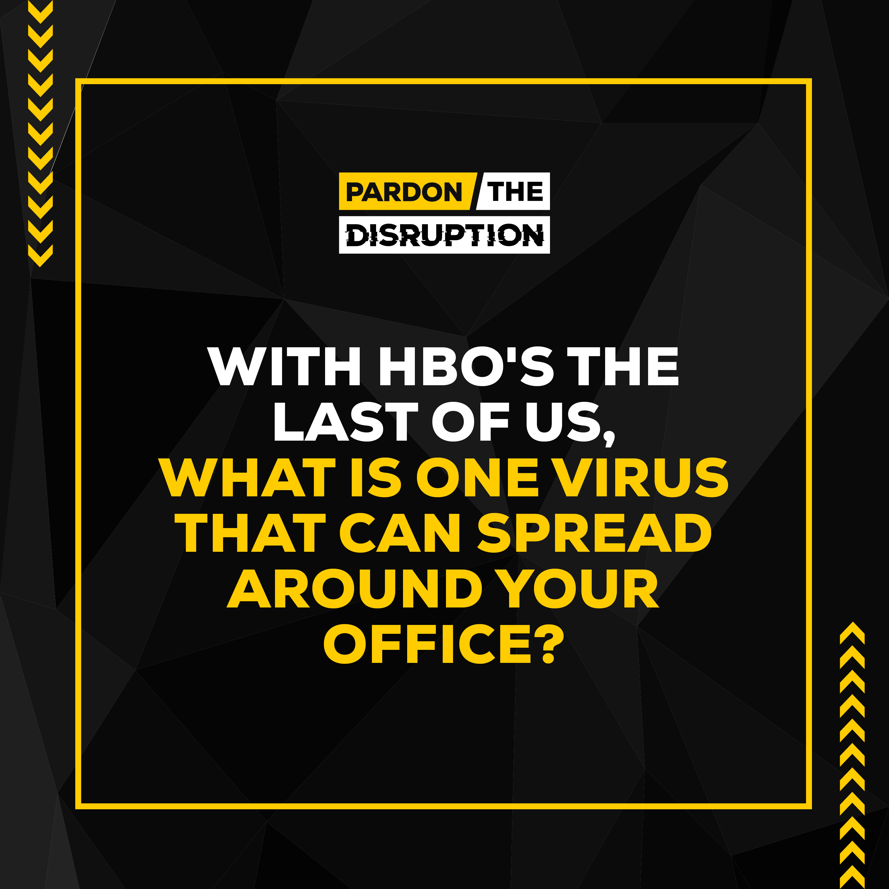Pardon The Disruption. With HBO's The Last Of Us, What Is One Virus That Can Spread Around Your Office?